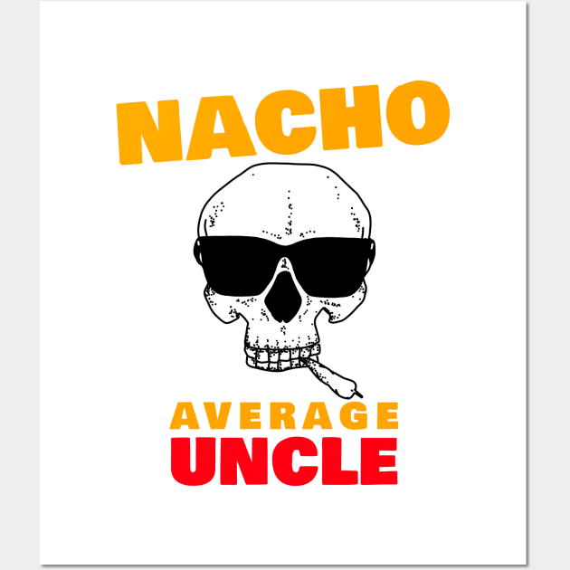 Nacho average uncle 3.0 Wall Art by 2 souls